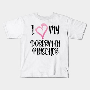 I Love My Doberman Pinscher! Especially for Doberman owners! Kids T-Shirt